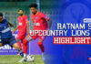 WATCH – Highlights | Ratnam SC vs Upcountry Lions | Week 5 | Super League 2026