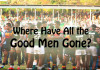 Where have all the good men gone? Where have all the good men gone?