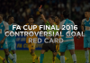 Review – Controversial goal & red card FA Cup Final 2016