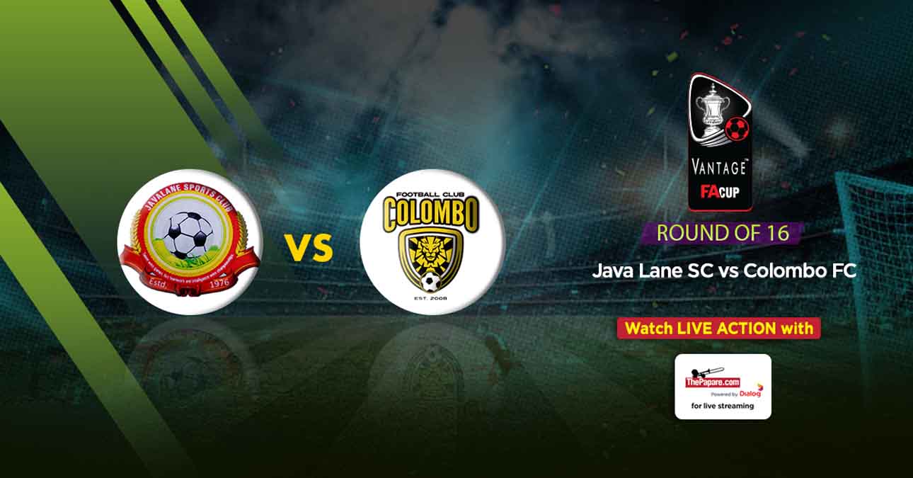 Match Replay: Java Lane SC v Colombo FC – Round of 16 – Vantage FA Cup 2018